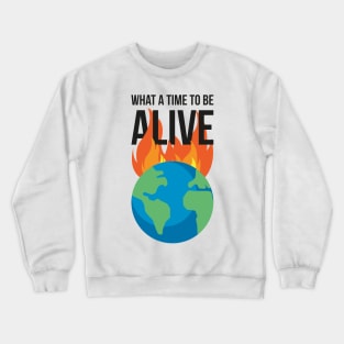 What a time to be alive - Burning planet Crewneck Sweatshirt